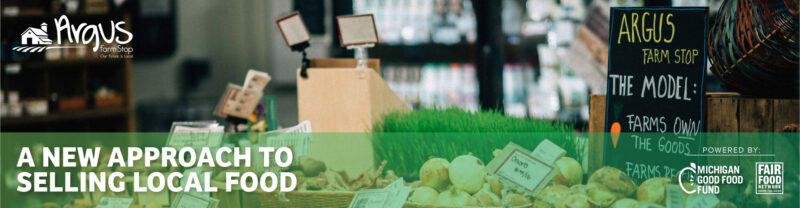 Panoramic view of a farm shop’s produce section with fresh vegetables displayed. A chalkboard sign reads “Argus Farm Stop: The Model,” and another sign promotes “A New Approach to Selling Local Food.” Logos for Michigan Good Food Fund and Fair Food Network are visible.